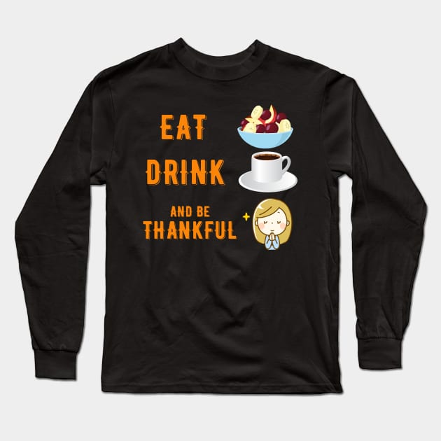 Eat Drink and be Thankful Long Sleeve T-Shirt by Bunnyhopp